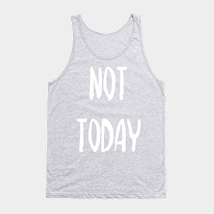 Not today Tank Top